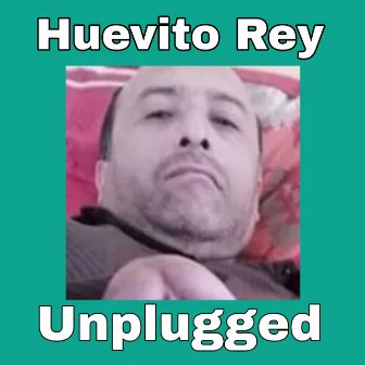 Huevito Rey: Unplugged by Huevito Rey