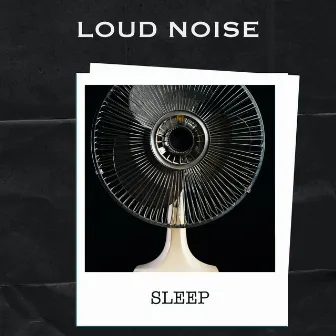 Loud Noise Sleep by Unknown Artist