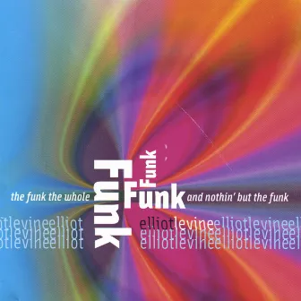 The Funk, The Whole Funk And Nothin' But The Funk by Elliot Levine