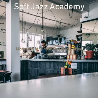 Moments for Fresh Roasted Coffee by Soft Jazz Academy