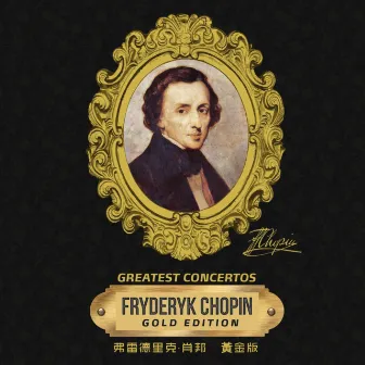 Chopin: Greatest Concertos (Gold Edition) by Rafal Lewandowski