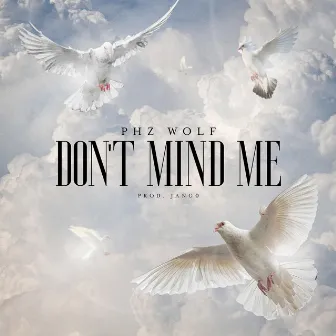 Don't Mind Me by Phz Wolf