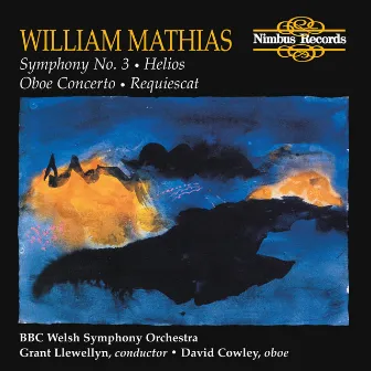 Mathias: Symphony No. 3, Helios, Oboe Concerto & Requiescat by BBC Welsh Symphony Orchestra