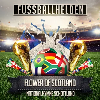 Flower of Scotland (Nationalhymne Schottland) by Fussballhelden