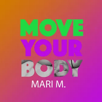 Move Your Body (Electro Remix) by Mari M.