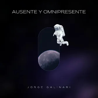 Ausente y omnipresente by Jorge Galiniari