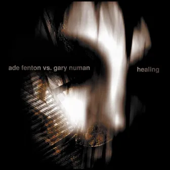 Healing (Ade Fenton vs. Gary Numan) by Ade Fenton