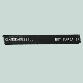 Hey Maria - EP by Klangkarussell