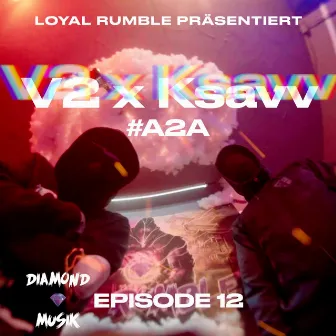 Episode 12 - #A2A by LOYAL RUMBLE