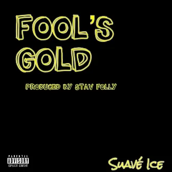 Fool's Gold by Suavé Ice