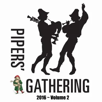 Pipers' Gathering 2016, Vol. 2 by Pipers Gathering