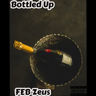 Bottled Up by FEB Zeus