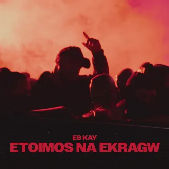 Etoimos Na Ekrago by Es Kay