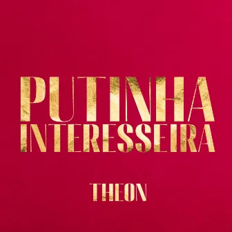 Putinha Interesseira by THEON