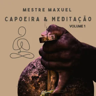 Capoeira Meditação, Vol. 1 by Mestre Maxuel