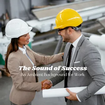 The Sound of Success: An Ambient Background for Work by Non-stop Relax