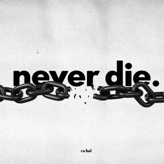 Never Die by Ru Bal