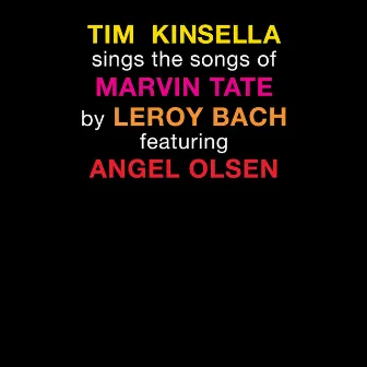 Tim Kinsella Sings The Songs of Marvin Tate By Leroy Bach Featuring Angel Olsen by Tim Kinsella