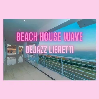 Beach House Wave by Dejazz Libretti