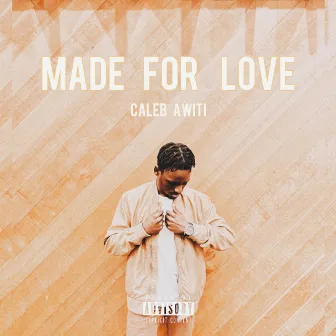 Made For Love by Caleb Awiti