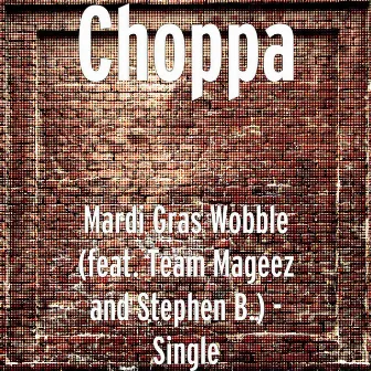 Mardi Gras Wobble (feat. Team Mageez and Stephen B.) - Single by Choppa