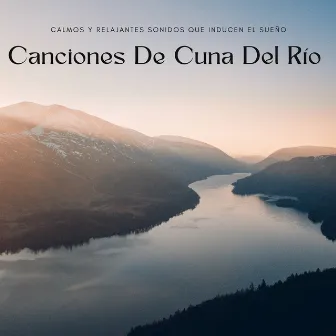 Canciones De Cuna Del Río: Calmos Y Relajantes Sonidos Que Inducen El Sueño by Sonidos curativos para un sueño profundo y relajación