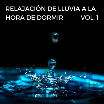 Relajación De Lluvia A La Hora De Dormir Vol. 1 by Lluvia Durmiendo Sonidos