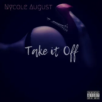 Take It Off by Nycole August