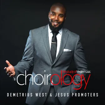 ChoirOlogy by Demetrius West & The Jesus Promoters