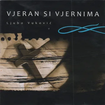 Vjeran si vjernima by Ljubo Vukovic