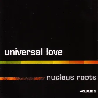 Universal Love Nucleus Roots (Vol. 2) by Nucleus Roots