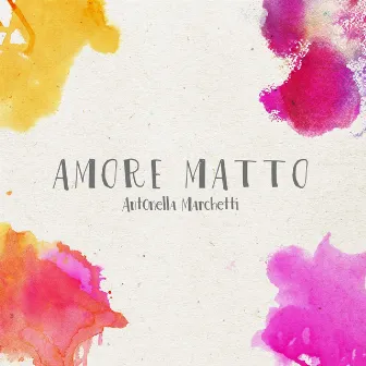 Amore matto by Antonella Marchetti