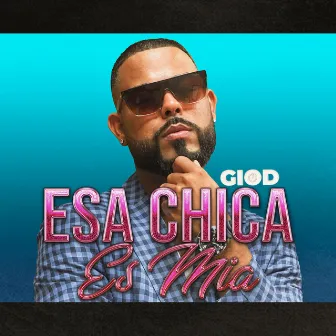 ESA CHICA Es Mia by Gio D