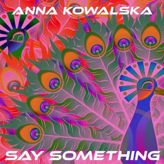 Say Something by Anna Kowalska