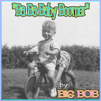 Ba Ba Baby Boomer by Big Bob