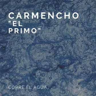 Corre el Agua by Carmencho 