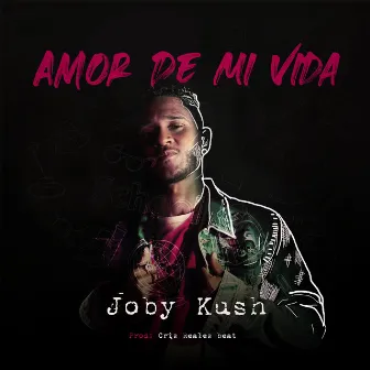 Amor de Mi Vida by Joby Kush