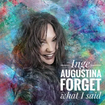 Forget What I Said by Inge Augustina