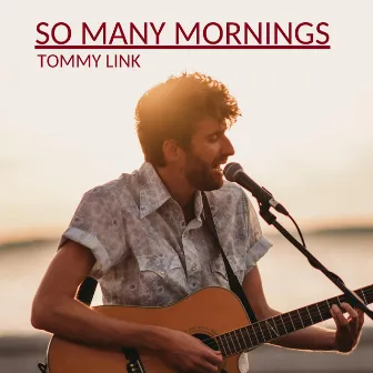 So Many Mornings by Tommy Link