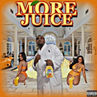 MORE JUICE by Yung Deco