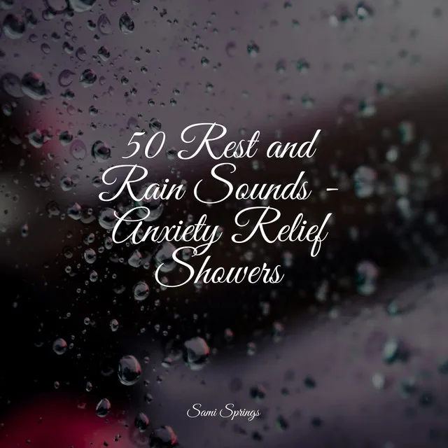 50 Rest and Rain Sounds - Anxiety Relief Showers