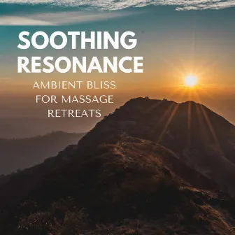 Soothing Resonance: Ambient Bliss for Massage Retreats by 