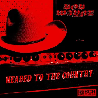 Headed to the Country by Bob Wayne