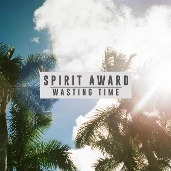 Wasting Time by Spirit Award