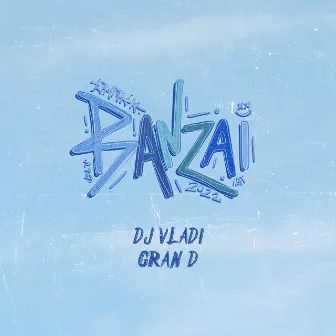 Banzai 2022 by Gran D