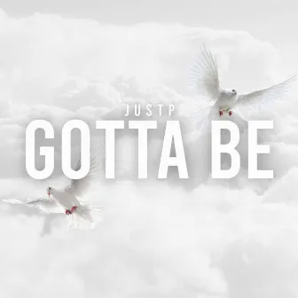 Gotta Be by JusTP