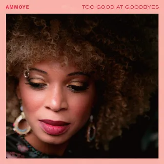 Too Good At Goodbyes by Ammoye