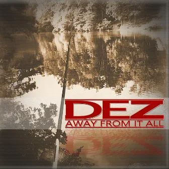 Away from It All by DEZ