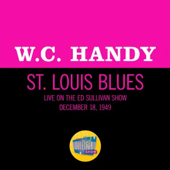 St. Louis Blues (Live On The Ed Sullivan Show, December 18, 1949) by W.C. Handy