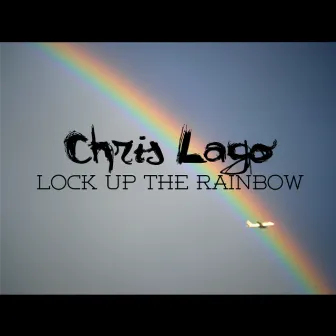 Lock Up The Rainbow - Single by Chris Lago